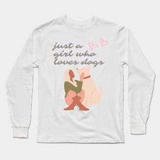 Just a girl who loves dogs Long Sleeve T-Shirt